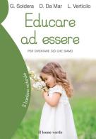 Educare ad essere. Per diventare ciò che siamo di Gino Soldera, Donata Da Mar, Luca Verticilo edito da Il Leone Verde