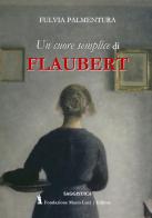 Lettura di «Un cuore semplice» di Flaubert. Dalla banalità del quotidiano una rivelazione di Fulvia Palmentura edito da Fondazione Mario Luzi