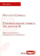 L' individuazione onirica del signor K. Verso un modello psicoanalitico integrato di Niccolò Cappelli edito da Ipoc