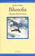 Bikesofia. Filosofia della bicicletta di Andrea Viola edito da Il Nuovo Melangolo