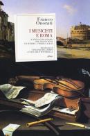 I musicisti e Roma. Il paesaggio sonoro del Grand Tour da Händel a Maria Callas di Franco Onorati edito da Elliot
