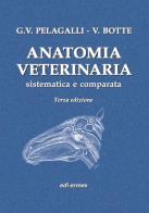 Anatomia veterinaria sistematica e comparata. Volume 1 e 2 di Gaetano Vincenzo Pelagalli, Virgilio Botte edito da Edi. Ermes