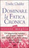 Dominare la fatica cronica per vivere meglio di Trudie Chalder edito da Pan Libri