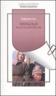Mongolia. Itinerari ai confini del nulla di Roberto Ive edito da Robin