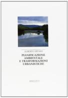 Pianificazione ambientale e trasformazioni urbanistiche di Alberto Ziparo edito da Gangemi Editore