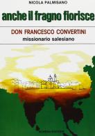 Anche il fragno fiorisce. Don Francesco Convertini missionario salesiano di Nicola Palmisano edito da Schena Editore