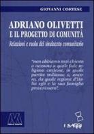 Adriano Olivetti e il progetto di Comunità. Relazioni e ruolo del sindacato unitario di Giovanni Cortese edito da Marcovalerio
