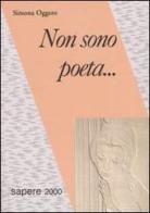 Non sono poeta... di Simona Oggero edito da Sapere 2000 Ediz. Multimediali