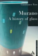 Murano. A history of glass. Ediz. illustrata di Gianfranco Toso edito da Arsenale