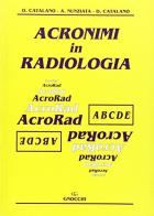 Acronimi in radiologia di Orlando Catalano, Dino Catalano, Antonio Nunziata edito da Idelson-Gnocchi