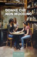 Donne che non muoiono di Maristella Lippolis edito da Vallecchi Firenze