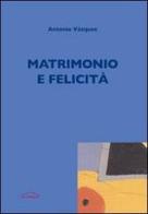 Matrimonio e felicità di Antonio Vazquez edito da Edusc