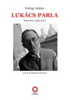 Lukács parla. Interviste (1963-1971) di György Lukács edito da Edizioni Punto Rosso
