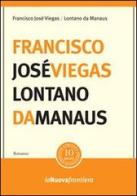 Lontano da Manaus di Francisco J. Viegas edito da La Nuova Frontiera