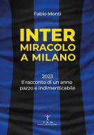 Inter. Miracolo a Milano. 2023, il racconto di un anno pazzo e indimenticabile di Fabio Monti edito da TAM