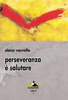 Perseveranza è salutare di Elena Varvello edito da Portofranco