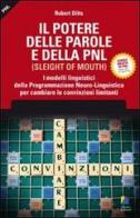 Il potere delle parole e della PNL. I modelli linguistici della programmazione neuro-linguistica per cambiare le convinzioni limitanti di Robert Dilts edito da Unicomunicazione.it