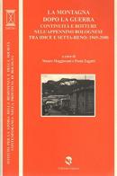 La montagna dopo la guerra coninuità e rotture dell'Appennino bolognese tra Idice e Setta-Reno: 1945-2000 edito da Aspasia