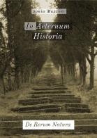 In aeternum historia. De rerum natura di Sonia Mazzoni edito da Sonia Mazzoni