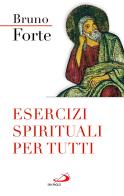 Esercizi spirituali per tutti di Bruno Forte edito da San Paolo Edizioni