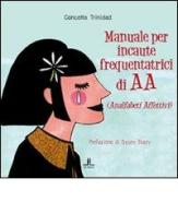 Manuale per incaute frequentatrici di AA (analfabeti affettivi) di Concetta Trinidad edito da La Linea (Bologna)