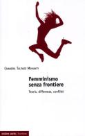 Femminismo senza frontiere. Teoria, differenze, conflitti di Chandra T. Mohanty edito da Ombre Corte