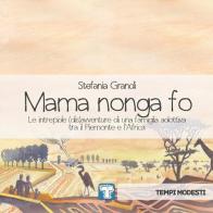 Mama nonga fo. Le intrepide (dis)avventure di una famiglia adottiva tra il Piemonte e l'Africa di Stefania Grandi edito da La Torretta