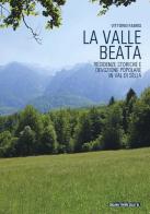 La valle beata. Residenze storiche e devozione popolare in Val di Sella di Vittorio Fabris edito da Litodelta
