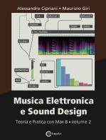 Musica elettronica e sound design vol.2 di Alessandro Cipriani, Maurizio Giri edito da ConTempoNet