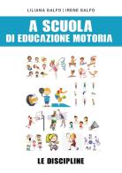 A scuola di educazione motoria: le discipline di Liliana Galfo, Irene Galfo edito da Youcanprint