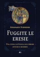 Fuggite le eresie di Athanasius Schneider edito da Fede & Cultura