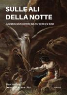 Sulle ali della notte. La caccia alle streghe dal XIV secolo a oggi di Pina Varriale, Serena Montesarchio edito da Ali Ribelli Edizioni