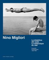 Nino Migliori. La dialettica del reale. Fotografie 1950-1959. Ediz. italiana e francese edito da Dario Cimorelli Editore