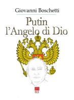 Putin. L'angelo di Dio di Giovanni Boschetti edito da Brè