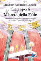 Cieli aperti nel mistero della fede. Per una piena, consapevole e attiva partecipazione all'Eucaristia, illuminati dal Vangelo di Adalberto Leandrin, Elisabetta Leandrin edito da Editrice Domenicana Italiana