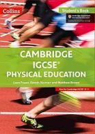 Cambridge IGCSE physical education. Student's book. Per le Scuole superiori di Leon Fraser, Gareth Norman, Matthew Brown edito da Collins Educational