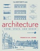 Architecture. Form, space and order. Per il Liceo artistico di Francis D. Ching edito da John Wiley & Sons