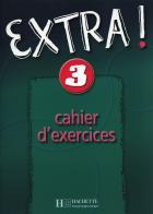 Extra. Cahier d'exercices. Per la Scuola media vol.3 edito da Hachette (RCS)