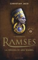 La regina di Abu Simbel. Il romanzo di Ramses vol.4 di Christian Jacq edito da Mondadori