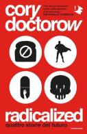 Radicalized. Quattro storie del futuro di Cory Doctorow edito da Mondadori