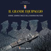 Il grande equipaggio. Donne, uomini e mezzi della Marina Militare di Andrea Doneda, Massimo Sestini edito da Giunti Editore