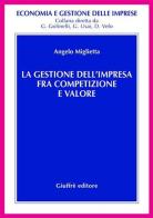 La gestione dell'impresa fra competizione e valore di Angelo Miglietta edito da Giuffrè