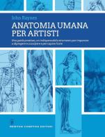 Anatomia umana per artisti di John Raynes edito da Newton Compton Editori