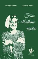 Fino all'ultimo respiro. Ediz. a caratteri grandi di Adelaide Corrado, Raffaella Manzo edito da Basilisco