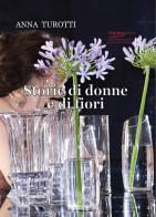Storie di donne e di fiori di Anna Turotti edito da Atlantide (Rogliano)
