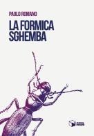 La formica sghemba di Paolo Romano edito da Scatole Parlanti