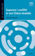 Superare i conflitti in una Chiesa sinodale di Francesco Zaccaria edito da Queriniana