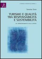 Turismo e qualità. Tra responsabilità e sostenibilità. Un approfondimento sulla Liguria di Teresina Torre edito da Aracne