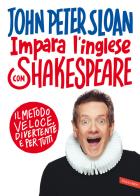 Impara l'inglese con Shakespeare. Il metodo veloce, divertente e per tutti di John Peter Sloan edito da Vallardi A.