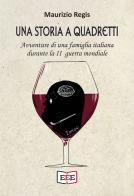 Una storia a quadretti. Avventure di una famiglia italiana durante la II guerra mondiale di Maurizio Regis edito da EEE - Edizioni Tripla E